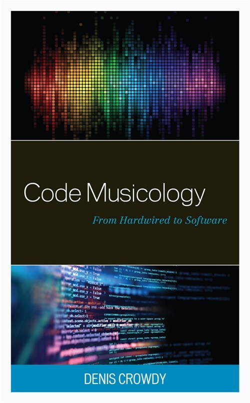 Code Musicology: From Hardwired to Software (Hardcover)