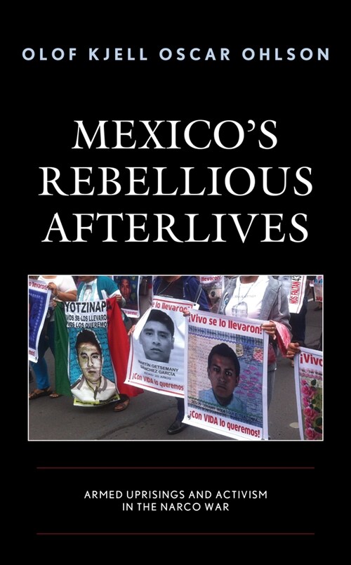 Mexicos Rebellious Afterlives: Armed Uprisings and Activism in the Narco War (Hardcover)