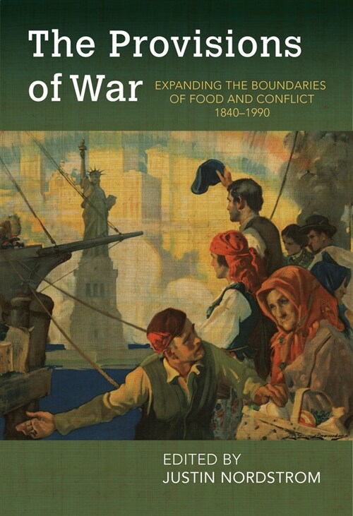 The Provisions of War: Expanding the Boundaries of Food and Conflict, 1840-1990 (Hardcover)