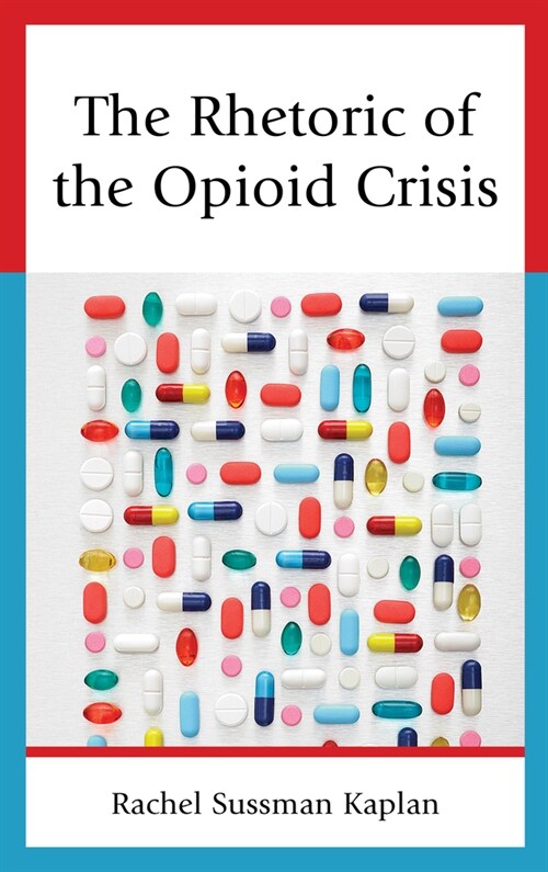 The Rhetoric of the Opioid Crisis (Hardcover)