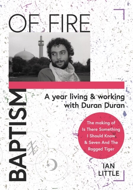 BAPTISM OF FIRE : A year living and working with Duran Duran (Hardcover)