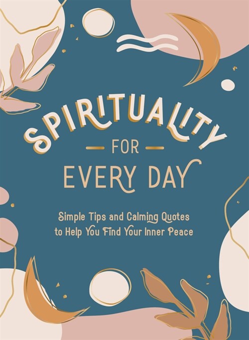 Spirituality for Every Day : Simple Tips and Calming Quotes to Help You Find Your Inner Peace (Hardcover)