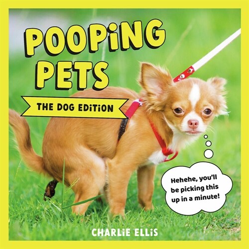 Pooping Pets: The Dog Edition : Hilarious Snaps of Doggos Taking a Dump (Hardcover)