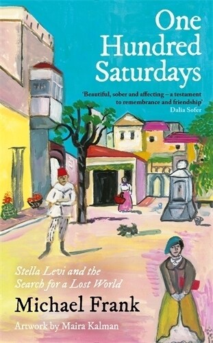 One Hundred Saturdays : SHORTLISTED FOR THE WINGATE PRIZE 2024: Stella Levi and the Vanished World of Jewish Rhodes (Hardcover, Main)