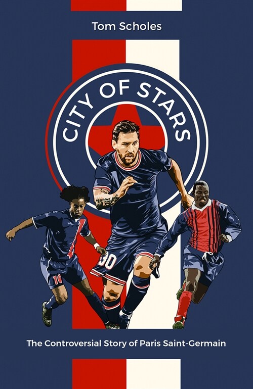 City of Stars : The Controversial Story of Paris Saint-Germain (Hardcover)