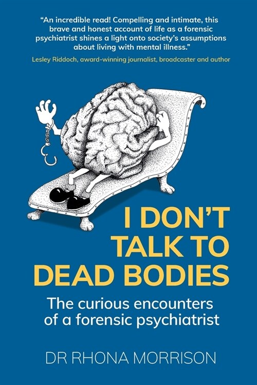 I Dont Talk to Dead Bodies : The Curious Encounters of a Forensic Psychiatrist (Paperback)