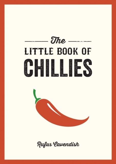 The Little Book of Chillies : A Pocket Guide to the Wonderful World of Chilli Peppers, Featuring Recipes, Trivia and More (Paperback)