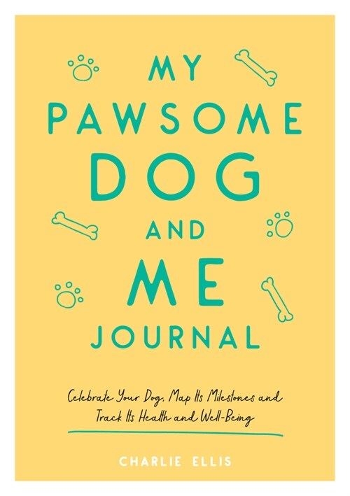 My Pawsome Dog and Me Journal : Celebrate Your Dog, Map Its Milestones and Track Its Health and Well-Being (Paperback)