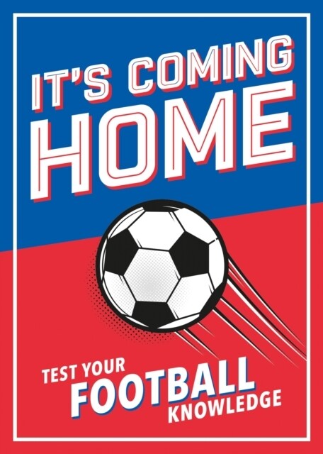 Its Coming Home : The Ultimate Book for Any Football Fan - Puzzles, Stats, Trivia and Quizzes to Test Your Football Knowledge (Paperback)