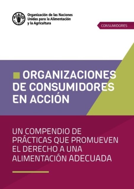 Organizaciones de consumidores en accion : Un compendio de practicas que promueven el derecho a una alimentacion adecuada (Paperback)