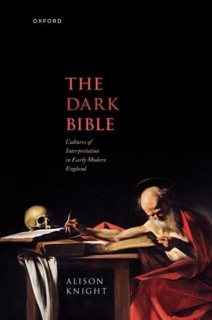 The Dark Bible : Cultures of Interpretation in Early Modern England (Hardcover, 1)