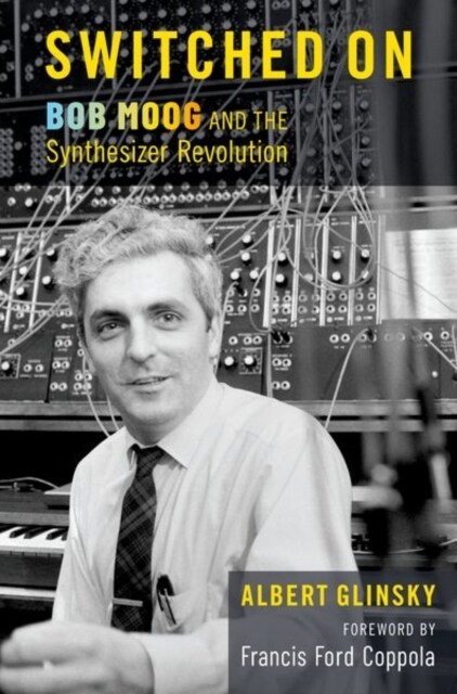 Switched on: Bob Moog and the Synthesizer Revolution (Hardcover)
