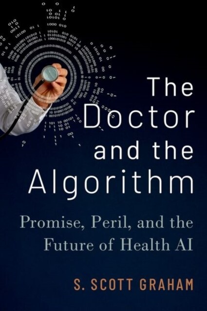 The Doctor and the Algorithm: Promise, Peril, and the Future of Health AI (Hardcover)