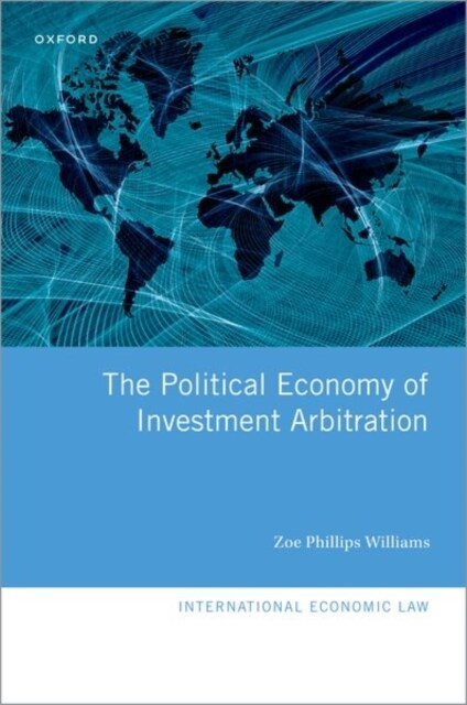 The Political Economy of Investment Arbitration (Hardcover)
