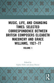 Music, Life and Changing Times: Selected Correspondence Between British Composers Elizabeth Maconchy and Grace Williams, 1927-77, Volume 1 (Paperback )