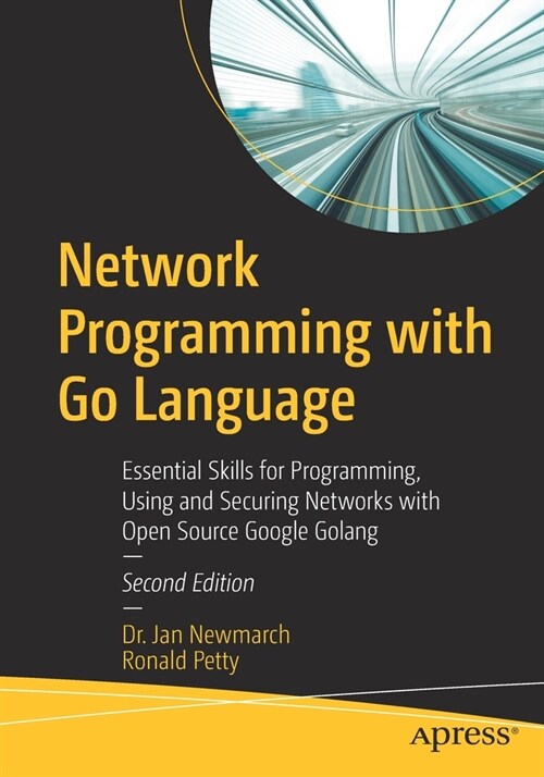 Network Programming with Go Language: Essential Skills for Programming, Using and Securing Networks with Open Source Google Golang (Paperback, 2)