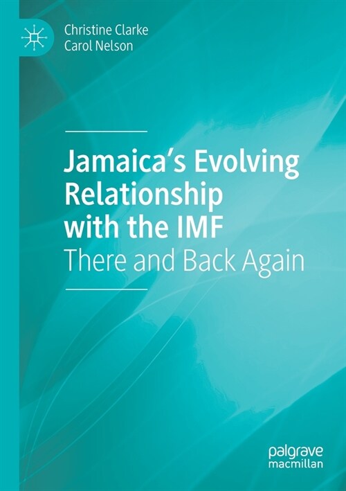 Jamaicas Evolving Relationship with the IMF: There and Back Again (Paperback)