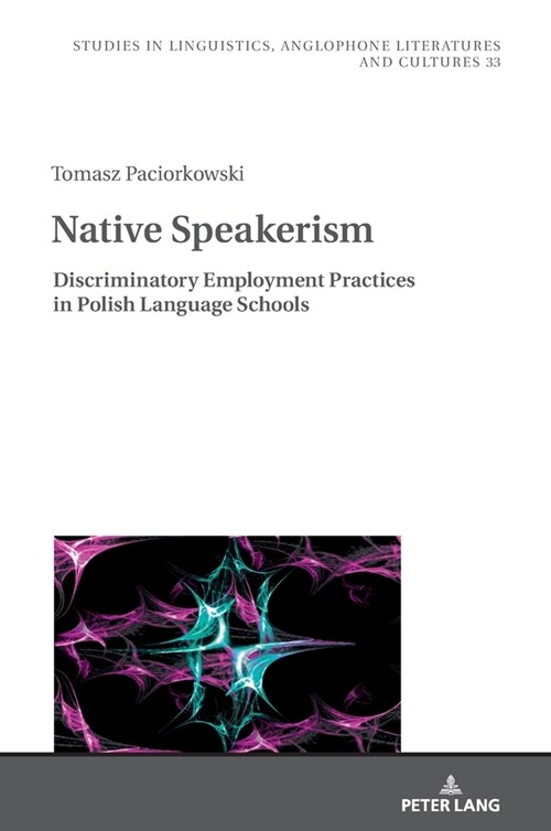 Native Speakerism: Discriminatory Employment Practices in Polish Language Schools (Hardcover)