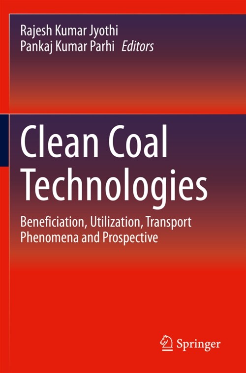 Clean Coal Technologies: Beneficiation, Utilization, Transport Phenomena and Prospective (Paperback, 2021)