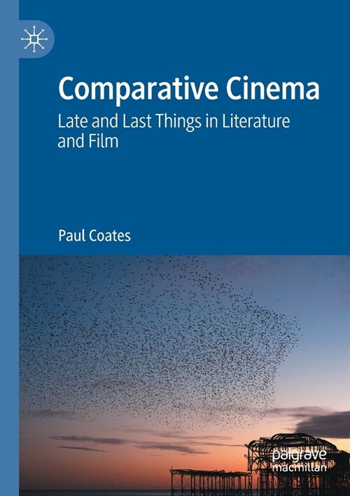 Comparative Cinema: Late and Last Things in Literature and Film (Paperback)