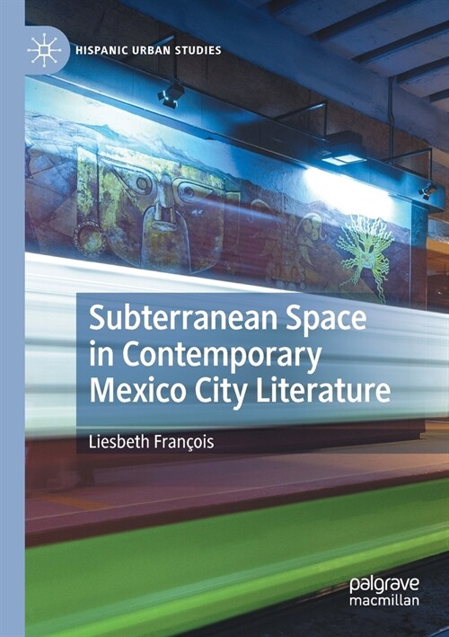 Subterranean Space in Contemporary Mexico City Literature (Paperback)