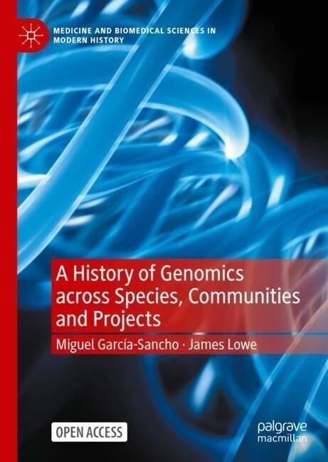 A History of Genomics Across Species, Communities and Projects (Hardcover)