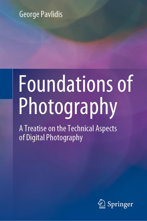 Foundations of Photography: A Treatise on the Technical Aspects of Digital Photography (Hardcover, 2022)