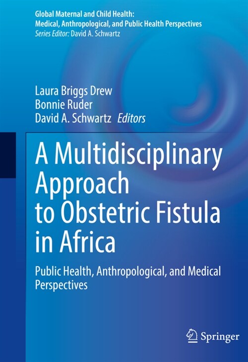 A Multidisciplinary Approach to Obstetric Fistula in Africa: Public Health, Anthropological, and Medical Perspectives (Hardcover, 2022)