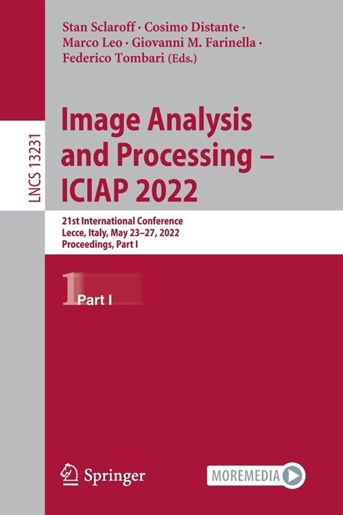 Image Analysis and Processing - ICIAP 2022: 21st International Conference, Lecce, Italy, May 23-27, 2022, Proceedings, Part I (Paperback)
