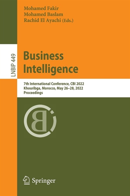 Business Intelligence: 7th International Conference, CBI 2022, Khouribga, Morocco, May 26-28, 2022, Proceedings (Paperback)