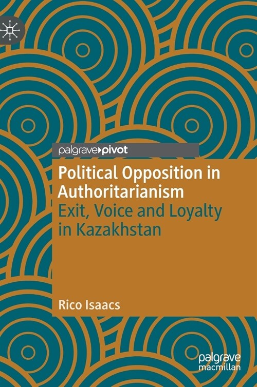Political Opposition in Authoritarianism: Exit, Voice and Loyalty in Kazakhstan (Hardcover, 2022)