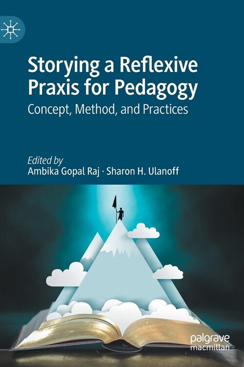 Storying a Reflexive Praxis for Pedagogy: Concept, Method, and Practices (Hardcover, 2022)