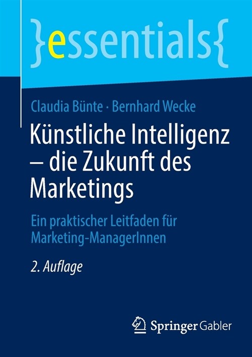 K?stliche Intelligenz - die Zukunft des Marketings: Ein praktischer Leitfaden f? Marketing-ManagerInnen (Paperback)
