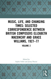 Music, Life and Changing Times: Selected Correspondence Between British Composers Elizabeth Maconchy and Grace Williams, 1927-77, Volume 2 (Paperback)