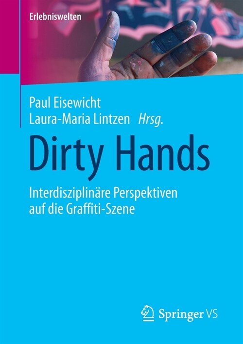 Dirty Hands: Interdisziplin?e Perspektiven Auf Die Graffiti-Szene (Paperback, 1. Aufl. 2022)