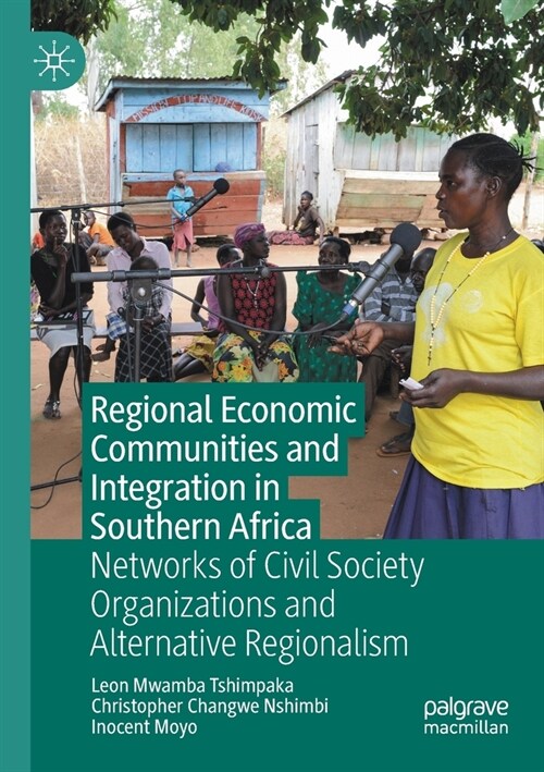 Regional Economic Communities and Integration in Southern Africa: Networks of Civil Society Organizations and Alternative Regionalism (Paperback)
