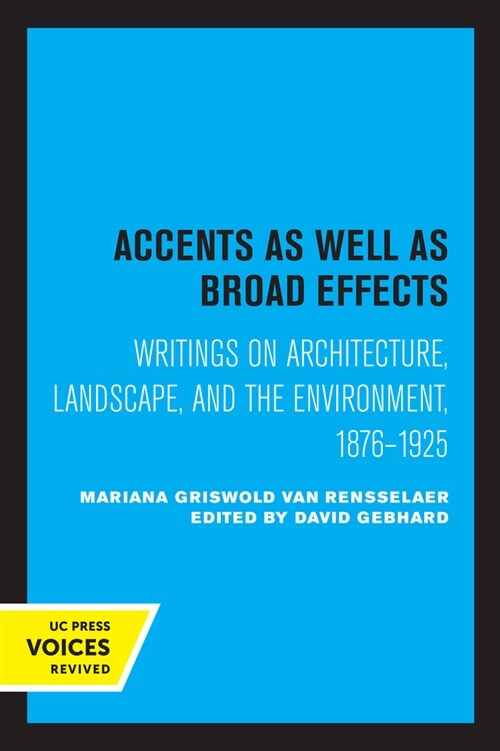 Accents as Well as Broad Effects: Writings on Architecture, Landscape, and the Environment, 1876-1925 (Paperback)