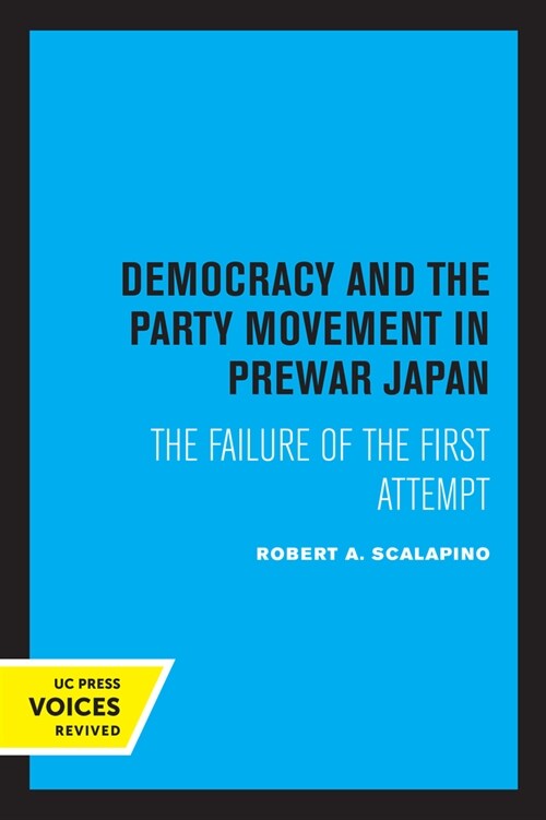 Democracy and the Party Movement in Prewar Japan: The Failure of the First Attempt (Paperback)