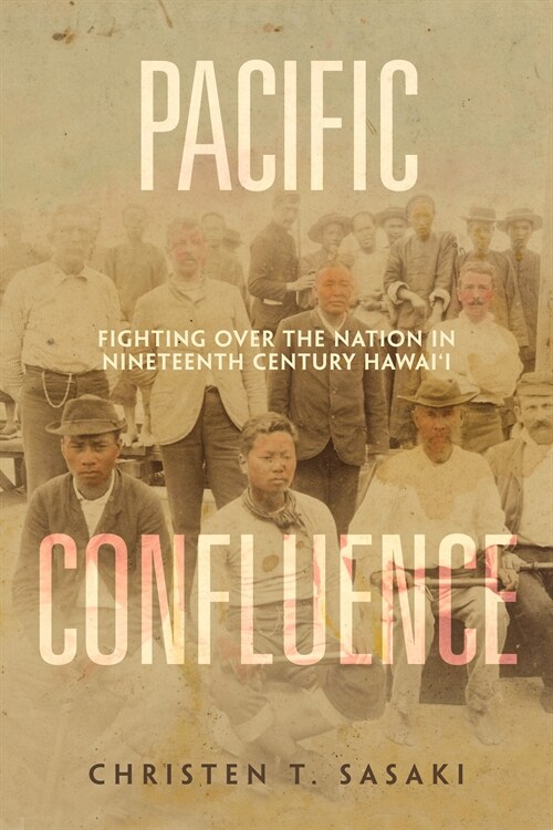 Pacific Confluence: Fighting Over the Nation in Nineteenth-Century Hawaii Volume 69 (Hardcover)