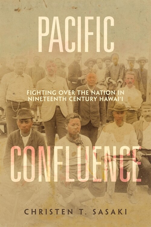 Pacific Confluence: Fighting Over the Nation in Nineteenth-Century Hawaii Volume 69 (Paperback)