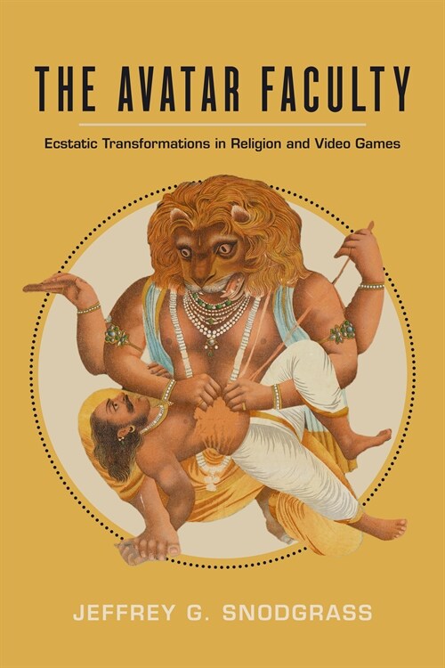 The Avatar Faculty: Ecstatic Transformations in Religion and Video Games Volume 16 (Hardcover)