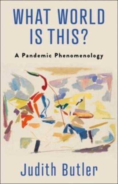 What World Is This?: A Pandemic Phenomenology (Paperback)