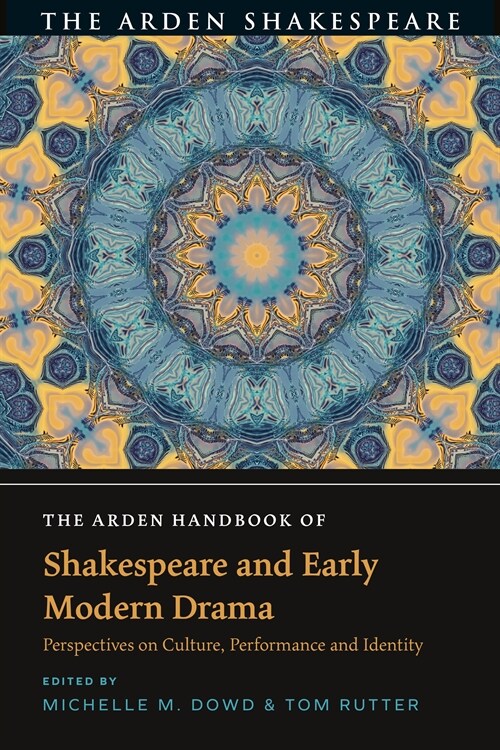 The Arden Handbook of Shakespeare and Early Modern Drama : Perspectives on Culture, Performance and Identity (Hardcover)