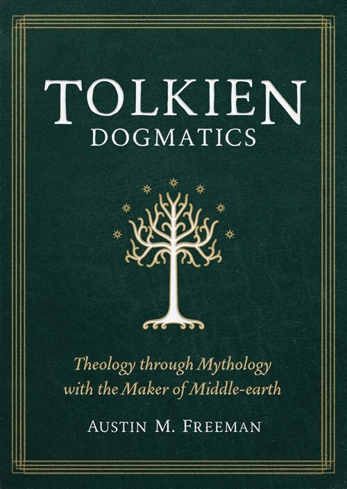 Tolkien Dogmatics: Theology Through Mythology with the Maker of Middle-Earth (Paperback)