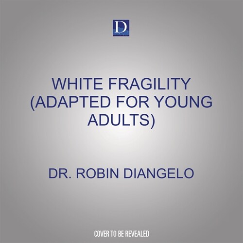 White Fragility (Adapted for Young Adults): Why Understanding Racism Can Be So Hard for White People (Adapted for Young Adults) (MP3 CD)