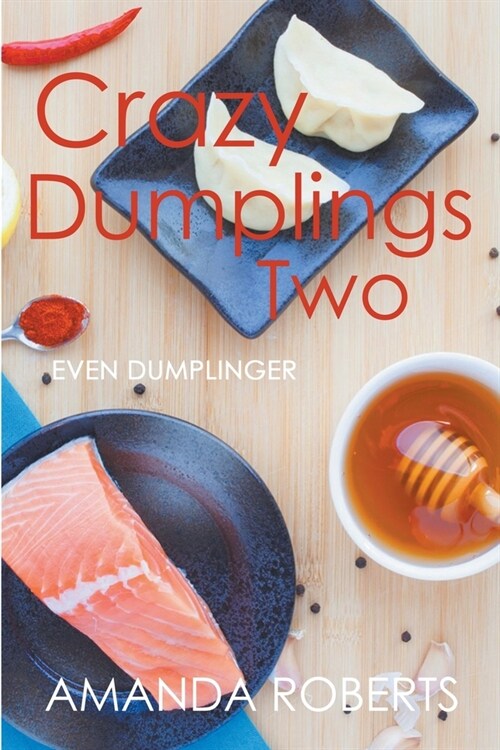 Crazy Dumplings II - Even Dumplinger by Amanda Roberts