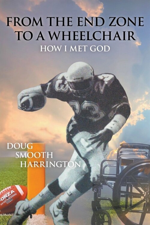 From the End Zone to a Wheelchair: How I Met God (Paperback)