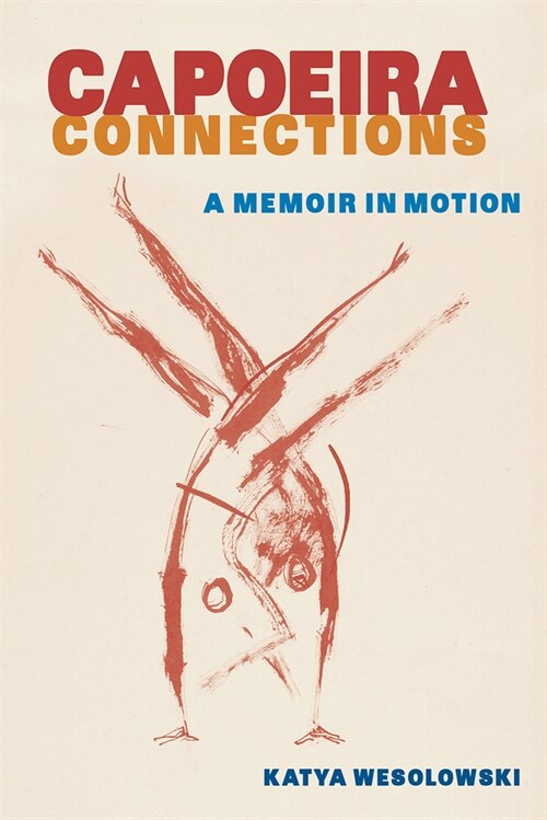 Capoeira Connections: A Memoir in Motion (Hardcover)