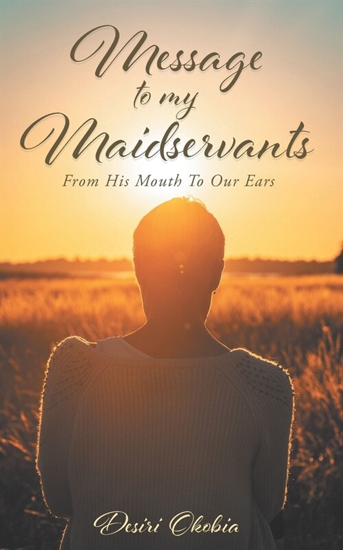 Message to My Maidservants: From His Mouth to Our Ears (Paperback)