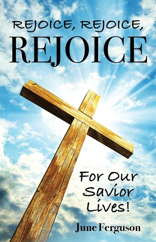 Rejoice, Rejoice, Rejoice For Our Savior Lives! (Paperback)